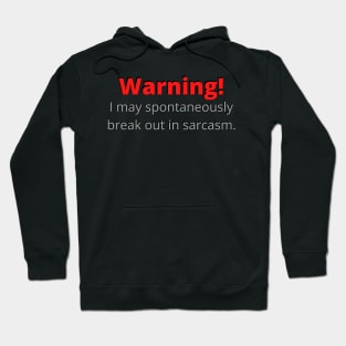 Warning! I may break out in sarcasm Hoodie